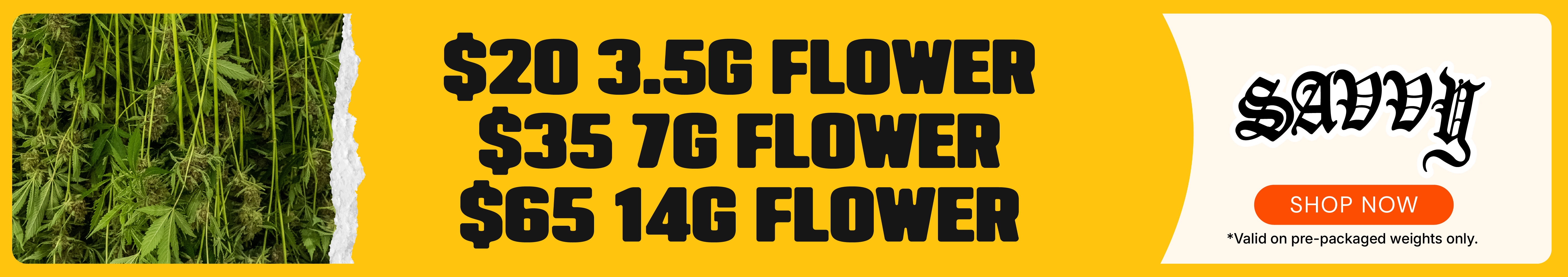 Savvy Flower: $20 3.5g, $35 7g, $65 14g