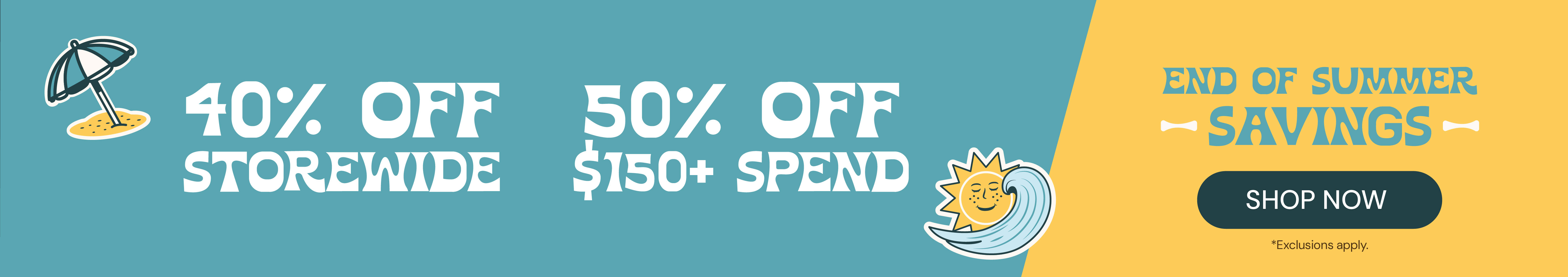 40% OFF storewide or 50% OFF $150 or more!