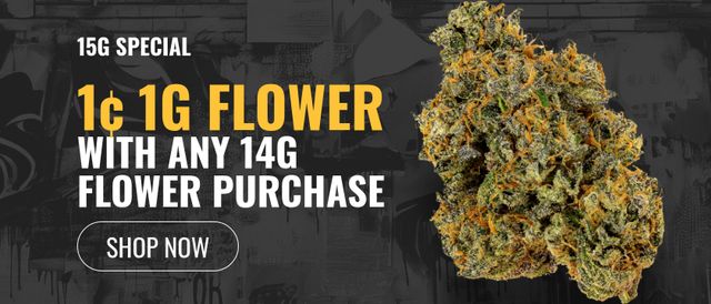 Cannabis Promo, Cannabis Sales, Cannabis Discounts, Cannabis on Sale, 15g Special: 1¢ 1g Flower with any 14g Flower