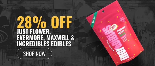 Cannabis Promo, Cannabis Sales, Cannabis Discounts, Cannabis on Sale, 28% off Just Flower, Evermore, Maxwell & Incredibles Edibles