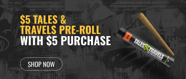Cannabis Promo, Cannabis Sales, Cannabis Discounts, Cannabis on Sale, $5 Tales & Travels Pre-roll with $5 purchase