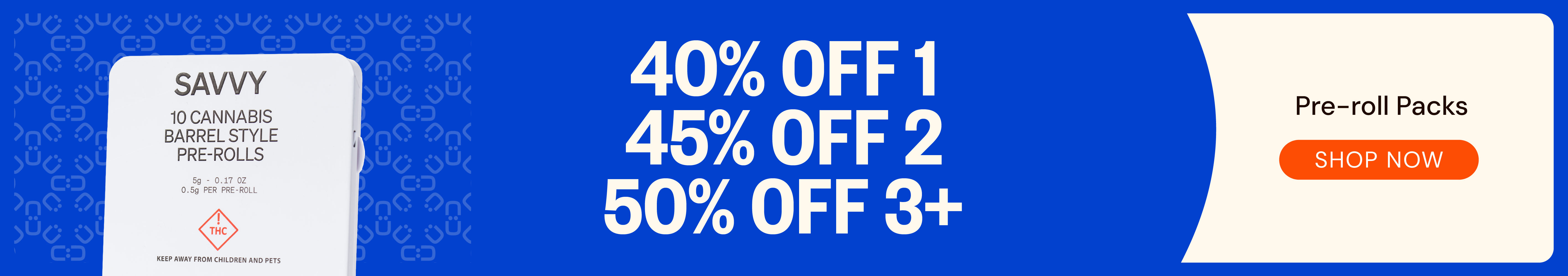 Pre-roll Packs: 40% OFF 1, 45% OFF 2, 50% OFF 3+