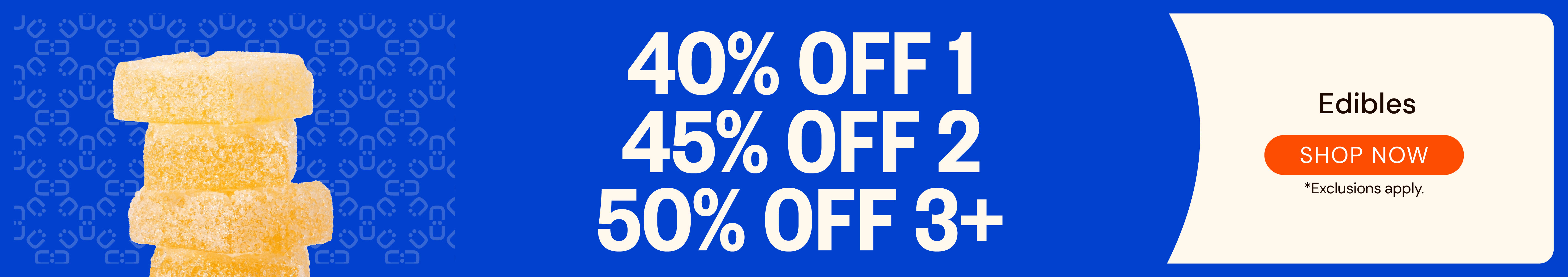 Edibles: 40% OFF 1, 45% OFF 2, 50% OFF 3+
