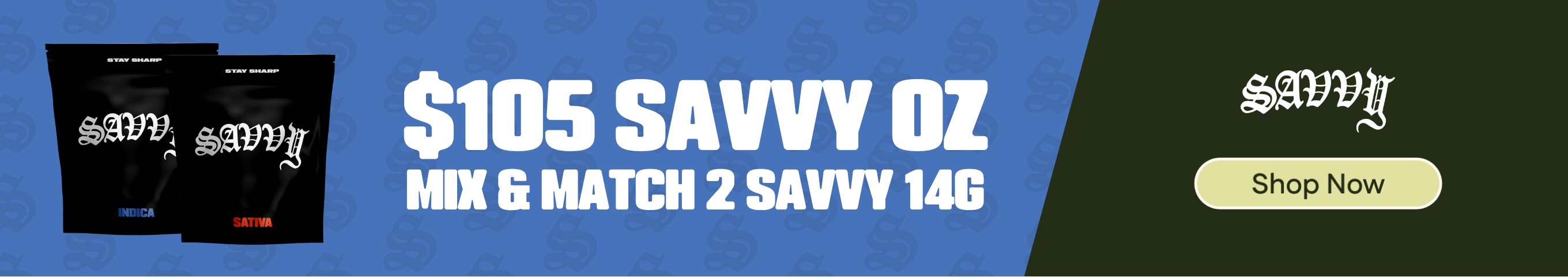 Savvy Flower: $105 Oz (Mix & Match) - 2 Savvy 14g