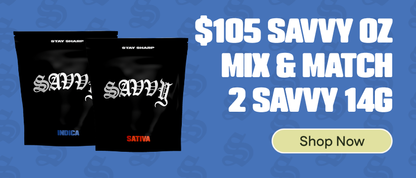 Savvy Flower: $105 Oz (Mix & Match) - 2 Savvy 14g