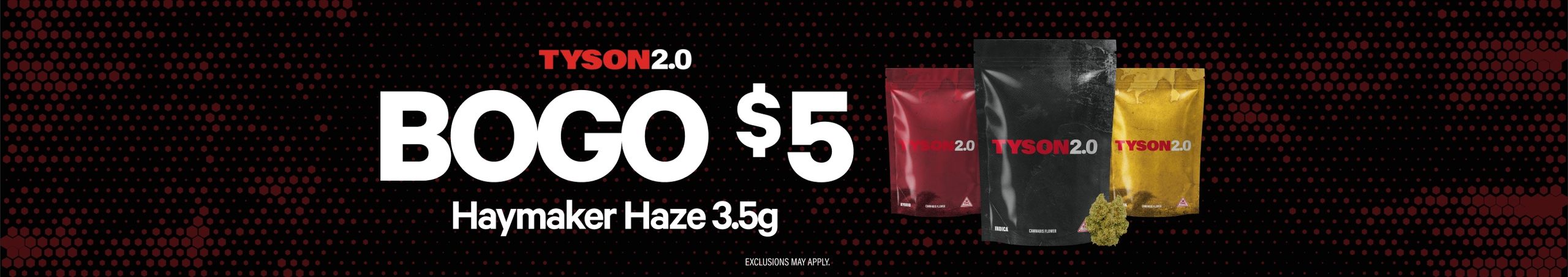 Cannabis Promo, Cannabis Sales, Cannabis Discounts, Cannabis on Sale, BOGO for $5 Tyson Haymaker Haze 3.5G