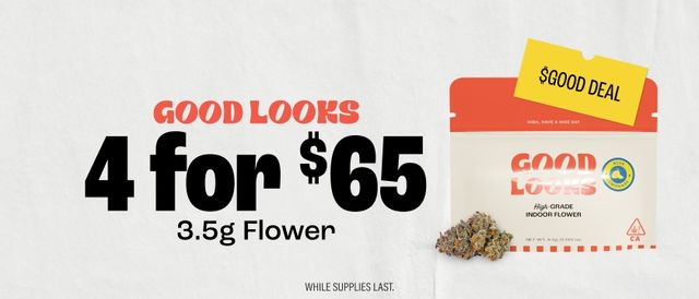 Cannabis Promo, Cannabis Sales, Cannabis Discounts, Cannabis on Sale, 4 for $65 Good Looks 3.5G Flower