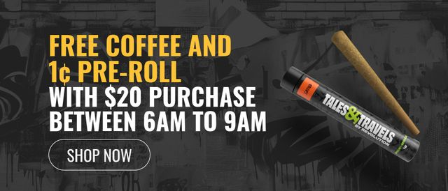 Cannabis Promo, Cannabis Sales, Cannabis Discounts, Cannabis on Sale, Get a 1¢ Select Pre-roll When You Spend $20 6am - 9am