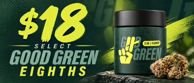 Cannabis Promo, Cannabis Sales, Cannabis Discounts, Cannabis on Sale, $18 Select Good Green Eighths