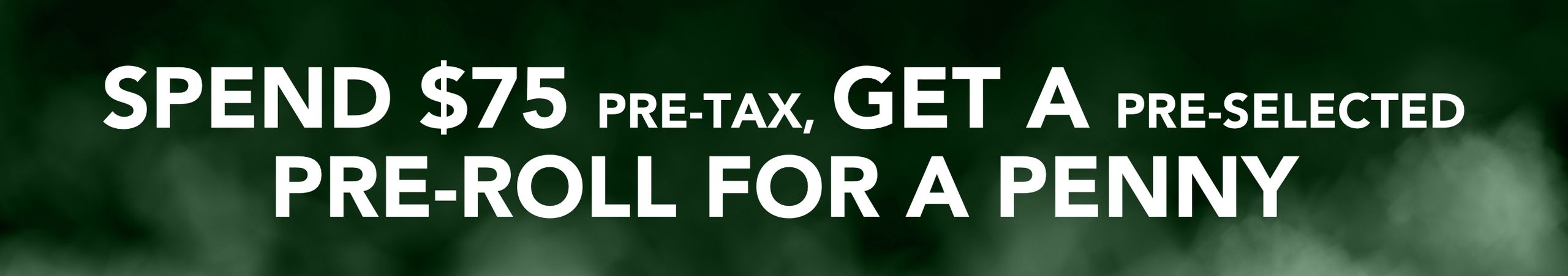 Cannabis Promo, Cannabis Sales, Cannabis Discounts, Cannabis on Sale, spend $75