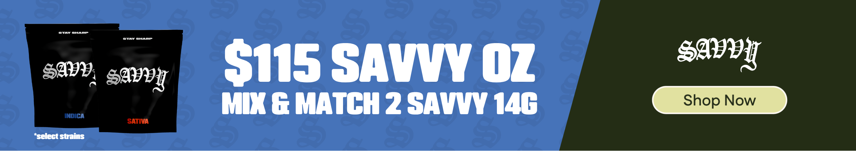 Savvy Flower: $115 Oz (Mix & Match) - 2 select Savvy 14g