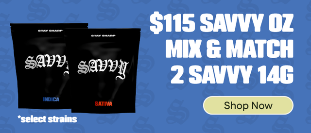 Cannabis Promo, Cannabis Sales, Cannabis Discounts, Cannabis on Sale, Savvy Flower: $115 Oz (Mix & Match) - 2 select Savvy 14g
