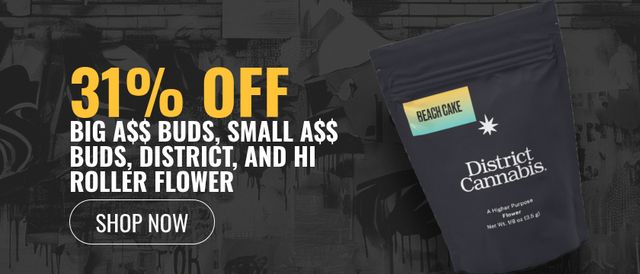 Cannabis Promo, Cannabis Sales, Cannabis Discounts, Cannabis on Sale, 31% off Big A$$/Small A$$ Buds, District, Hi Roller Flower
