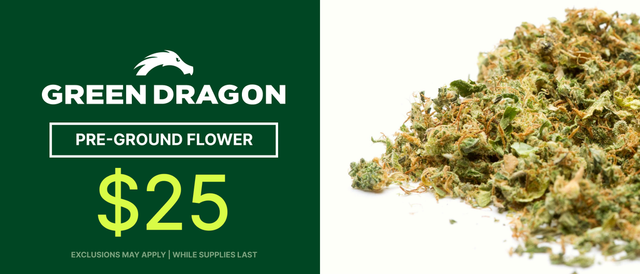 Cannabis Promo, Cannabis Sales, Cannabis Discounts, Cannabis on Sale, $25 Green Dragon Preground - TODAY ONLY!