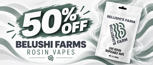 Cannabis Promo, Cannabis Sales, Cannabis Discounts, Cannabis on Sale, 50% Off Belushi Farms Rosin Vapes